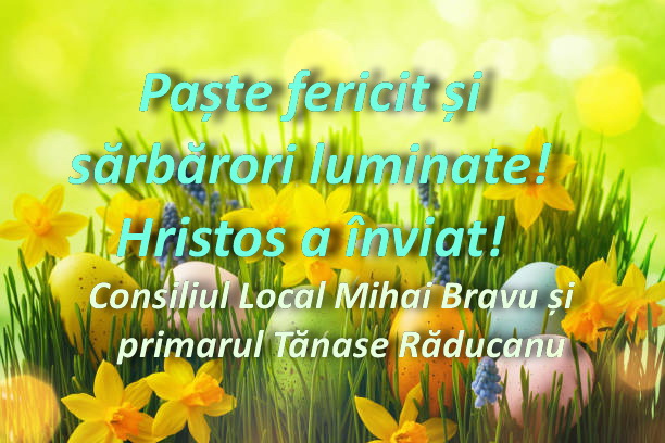 Consiliul Local Mihai Bravu și primarul Tănase Răducanu vă urează Paște fericit!