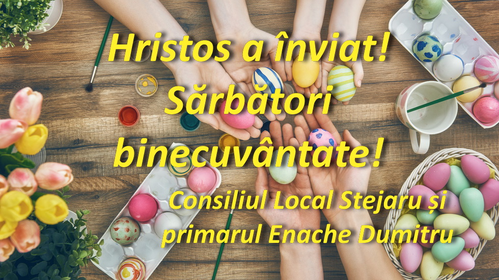 Consiliul Local Stejaru și primarul Enache Dumitru vă urează Paște fericit!