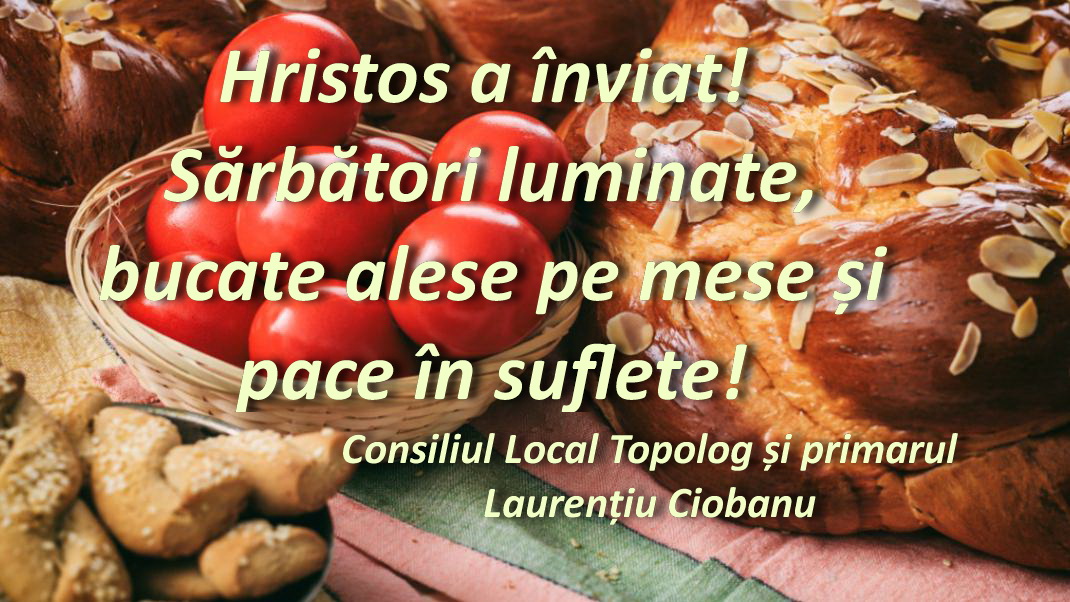 Consiliul Local Topolog și primarul Laurențiu Ciobanu vă urează Paște fericit!