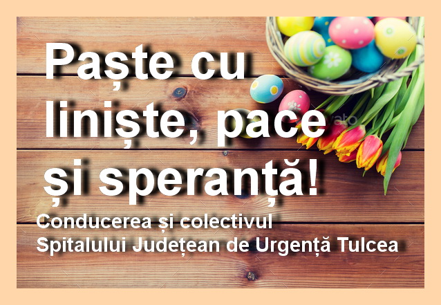 Colectivul Spitalului Județean Tulcea vă urează Paște fericit!